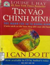 Tin vào chính mình: Sức mạnh của sự tự khẳng định = I can do it: How to use affirmations to change your life / Louise L. Hay; Hoa Phượng, Nguyễn Văn Ý biên dịch