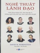 Nghệ thuật lãnh đạo / David M. Rubenstein; Thúy Hằng, Anh Thư dịch