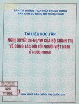 Tài liệu Nghị quyết 36-NQ/TW của bộ chính trị về công tác đối với người Việt Nam ở nước ngoài / Ban tư tưởng - văn hóa Trung Ương Ban cán sự Đảng bộ ngoại giao