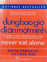 Đừng bao giờ đi ăn một mình = never eat alone / Keith Ferrazzi, Tahl Raz; Trần Thị Ngân Tuyến dịch