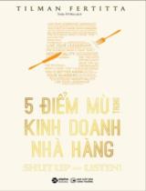 5 điểm mù trong kinh doanh nhà hàng / Tilman Fertitta, Triệu Tố Hoa dịch