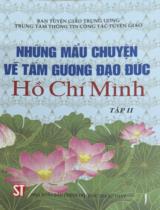 Những nẫu chuyện về tấm gương đạo đức Hồ Chí Minh / Ban tuyên giáo trung ương Trung tâm thông tin công tác tuyên giáo