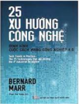 25 xu hướng công nghệ : Định hình cuộc cách mạng công nghiệp 4.0 / Bernard Marr; Phạm Duy Trung (dịch)