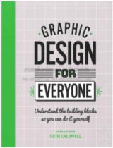 Graphic design for everyone / Cath Caldwell (consultant editor)