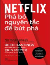 NETFLIX phá bỏ nguyên tắc để bức phá / Reed Hastings; Erin Meyer; Trần Thị Tuyết Ngân