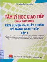 Tâm lý học giao tiếp (Phần thực hành): Rèn luyện và phát triển kỹ năng giao tiếp. Tập 1 / Nguyễn Văn Đồng