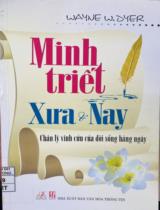 Minh triết xưa & nay : Chân lý vĩnh cửu của đời sống hàng ngày / Wayne W. Dyer; Thế Anh biên dịch