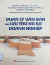 Quản lý văn bản và lưu trữ hồ sơ doanh nghiệp / Nguyễn Văn Báu (cb); Nguyễn Phạm Ngọc Hân, Lê Thị Vị,…