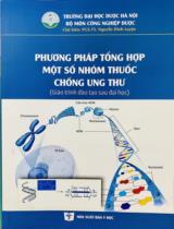 Phương pháp tổng hợp một số nhóm thuốc chống ung thư : Giáo trình đào tạo sau đại học / Nguyễn Đình Luyện