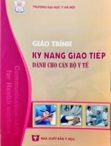 Giáo trình kỹ năng giao tiếp dành cho Cán bộ Y tế / Nguyễn Văn Hiến, Lê Thu Hòa