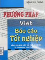 Phương pháp viết báo cáo tốt nghiệp : Dành cho sinh viên đại học, cao đẳng và trung học chuyên nghiệp / Đặng Kim Cương