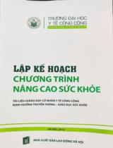 Lập kế hoạch chương trình nâng cao sức khỏe : Tài liệu giảng dạy cử nhân y tế Công cộng, định hướng truyền thông - Giáo dục sức khỏe / Trương Quang Tiến