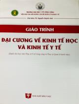 Giáo trình đại cương vể kinh tế học và kinh tế y tế : Dành cho học viên Thạc sỹ Y tế công cộng và Thạc sỹ Quản lý bệnh viện / Nguyễn Quỳnh Anh