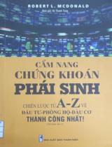 Cẩm nang chứng khoán phái sinh : Chiến lược từ A - Z về đầu tư - phòng hộ - đầu cơ thành công nhất! / Robert L. McDonald;Vũ Thanh Tùng dịch