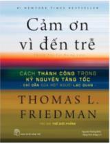 Cám ơn vì đến trễ = Thank you  for being late : Cách thành công trong kỷ nguyên tăng tốc / Thomas L.Friedman; Nguyễn Dương Hiếu, Đặng Bích Hằng dịch