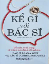 Kể gì với bác sĩ : Để chuẩn đoán đúng và tránh lạm dụng xét nghiệm / Leana Wen; Joshua Kosowsky; Nguyễn Bảo Ngọc dịch