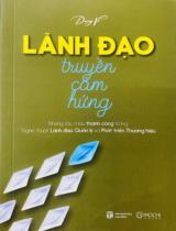 Lãnh đạo truyền cảm hứng : Những sắc màu thành công trong nghệ thuật lãnh đạo, quản lý và phát triển thương hiệu / Dany Võ