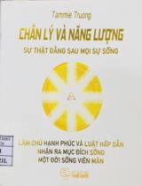 Chân lý và năng lượng Sự thật đằng sau mọi sự sống / Truong Tammie