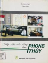 Sắp xếp cuộc sống theo phong thủy / Thanh Long