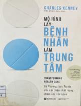 Mô hình lấy bệnh nhân làm trung tâm : Từ phương thức Toyota đến cải thiện chất lượng chăm sóc sức khỏe / Charles Kenney; Trần Khiêm Hùng dịch