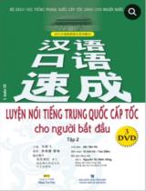 Luyện nói tiếng Trung Quốc cấp tốc cho người bắt đầu. Tập 2 / Mã Tiễn Phi chủ biên; Tô Anh Hà, Trác Diễm biên soạn,...