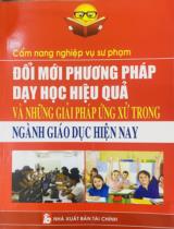 Cẩm nang nghiệp vụ sư phạm: Đổi mới phương pháp dạy học hiệu quả và những giải pháp ứng xử trong ngành giáo dục hiện nay / Vũ Hoa Tươi