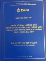 Nhân tố ảnh hưởng đến động lực làm việc của Giảng viên - Nhân viên tại Trường Cao đẳng Bách Khoa Sài Gòn : Đồ án Tổt nghiệp Thạc sĩ / Nguyễn Đình Thi; TS. Lê Quang Huy