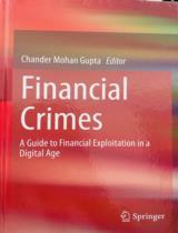 Financial Crimes: A Guide to Financial Exploitation in a Digital Age / Chander Mohan Gupta