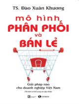 Mô hình phân phối và bán lẻ: Giải pháp nào cho doanh nghiệp Việt Nam / Đào Xuân Khương