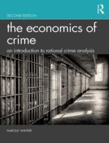 The Economics of Crime: An Introduction to Rational Crime Analysis / Harold Winter