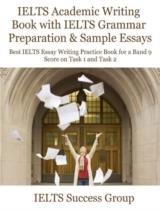 IELTS Academic Writing Book with IELTS Grammar Preparation & Sample Essays : Best IELTS Essay Writing Practice Book for a Band 9 Score on Task 1 and Task 2 / IELTS Success Group