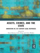 Assets, Crimes and the State: Innovation in 21st Century Legal Responses / Katie Benson, Colin King, Clive Walker