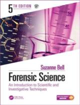 Forensic Science: An Introduction to Scientific and Investigative Techniques, Fifth Edition / Suzanne Bell