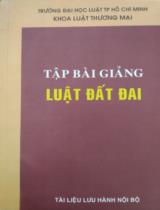 Tập Bài Giảng LUẬT ĐẤT ĐAI / Hội đồng Khoa học và Đào tạo Khoa Luật Thương Mại