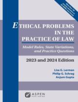 Ethical Problems in the Practice of Law: Model Rules, State Variations, and Practice Questions, 2023 and 2024 Edition / Lisa G. Lerman, Philip G.Schrag, Anjum Gupta