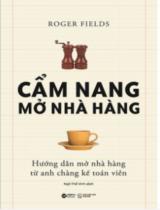 Cẩm nang mở nhà hàng : hướng dẫn mở nhà hàng từ anh chàng kế toán viên / Roger Fields ; Ngô Thế Vinh dịch