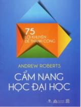 Cẩm Nang Học Đại Học - 75 Lời Khuyên Để Thành Công / Andrew Roberts