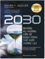 2030 - Những xu hướng lớn sẽ định hình thế giới tương lai / Mauro F. Guillén ; Võ Kiều Linh dịch