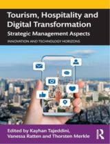 Tourism, Hospitality and Digital Transformation: Strategic Management Aspects (Innovation and Technology Horizons) / Kayhan Tajeddini, Vanessa Ratten, Thorsten Merkle