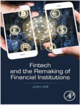 Fintech and the Remaking of Financial Institutions / John Hill